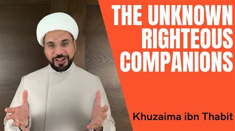 The Unknown Righteous Companions Introduction And Khuzaima Ibn Thabit