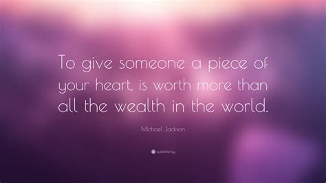 Michael Jackson Quote To Give Someone A Piece Of Your Heart Is Worth