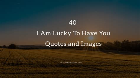 I'm lucky to have you quote in vector. 40 I Am Lucky To Have You Quotes and Images | The Random Vibez