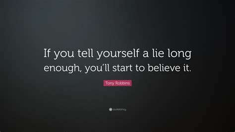 Tony Robbins Quote If You Tell Yourself A Lie Long