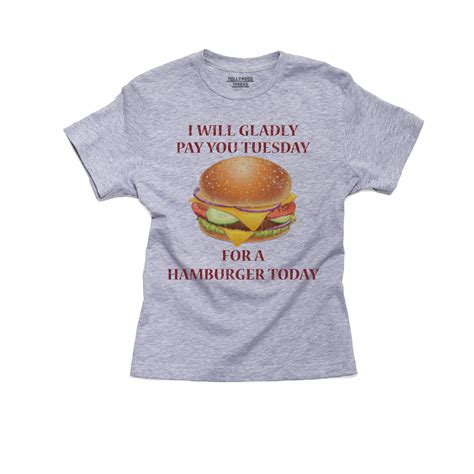 Gladly Pay You Tuesday For A Hamburger Today Girls Cotton Youth Grey T