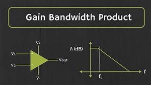 Op Amp Gain Bandwidth Product And Frequency Response Youtube