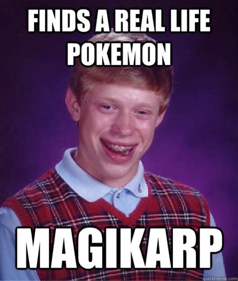 Finds A Real Life Pokemon Magikarp Bad Luck Brian Quickmeme