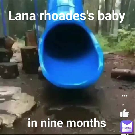 Lana Rhoadess Baby In Nine Months Simplegamer06 Memes