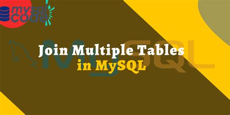 How To Join Multiple Tables In Mysql Mysqlcode