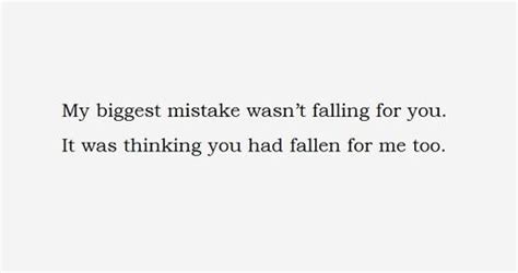 My Biggest Mistake Wasnt Falling For You It Was Thinking You Had