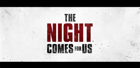 The Night Comes For Us Trailer New On Netflix October 19 2018