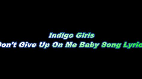 Indigo Girls Dont Give Up On Me Baby Song Lyrics Video Dailymotion