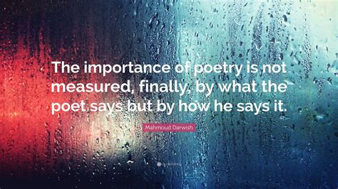 Mahmoud Darwish Quote The Importance Of Poetry Is Not Measured