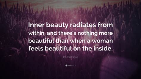 Erin Heatherton Quote Inner Beauty Radiates From Within And Theres Nothing More Beautiful