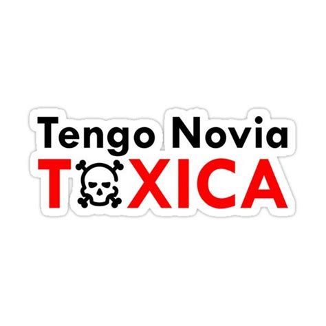 Tengo Novia Toxica Sticker By Seniadesigns Vinyl Decal Stickers