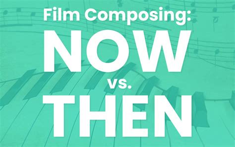 Film Composer Creative Approach Now Vs Then
