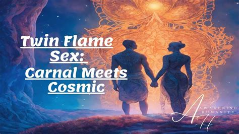 Twin Flame Sex Carnal Meets Cosmic Youtube