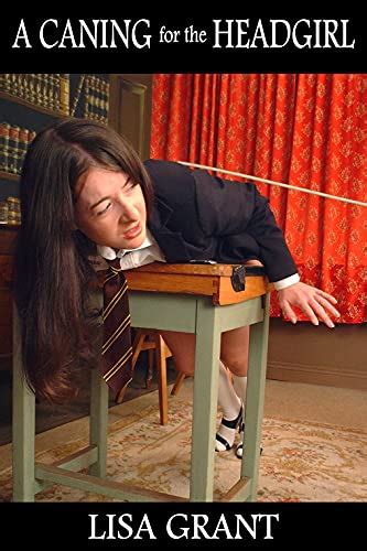 a caning for the headgirl four schoolgirl spanking stories english edition ebook grant