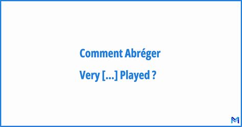 Comment Abréger Very Well Played Abréviation Acronyme Et Sigle