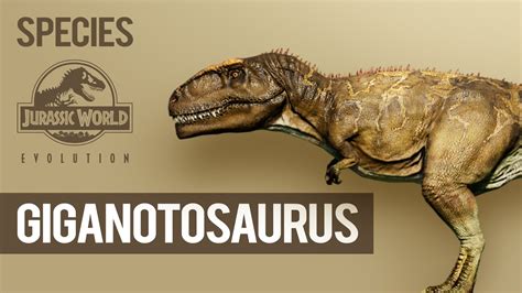 Giganotosaurus Species Profile Jurassic World Evolution Youtube