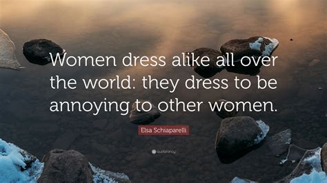Elsa Schiaparelli Quote “women Dress Alike All Over The World They