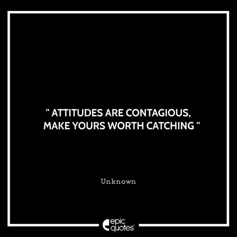 Attitudes Are Contagious Make Yours Worth Catching