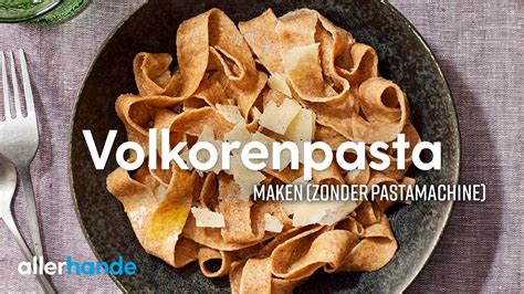 Volkorenpasta Maken Zonder Pastamachine Recept Allerhande YouTube