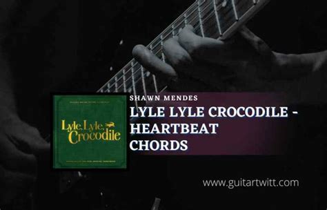 lyle lyle crocodile heartbeat chords by shawn mendes guitartwitt