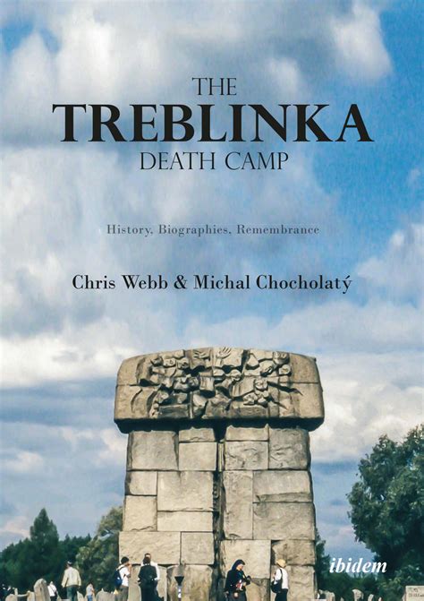 Michal Chocholatý Chris Webb The Treblinka Death Camp By Ibidem Press Issuu