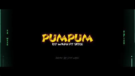 dj wayn feat spice pum pum remix 2022 youtube