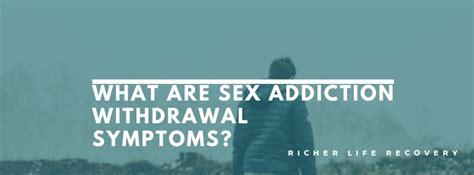 What Are Sex Addiction Withdrawal Symptoms Sex Addiction Recovery