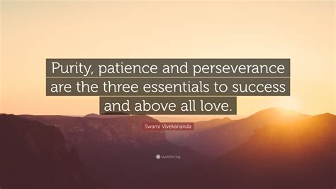 Swami Vivekananda Quote Purity Patience And Perseverance Are The