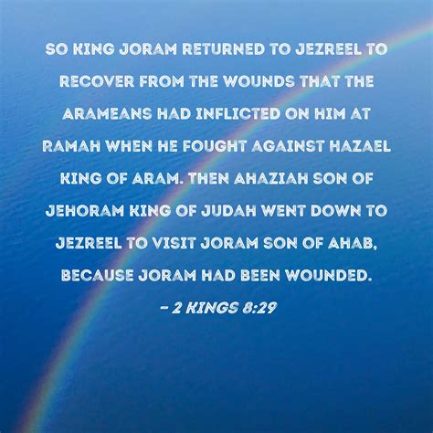 2 Kings 8:29 So King Joram returned to Jezreel to recover from the