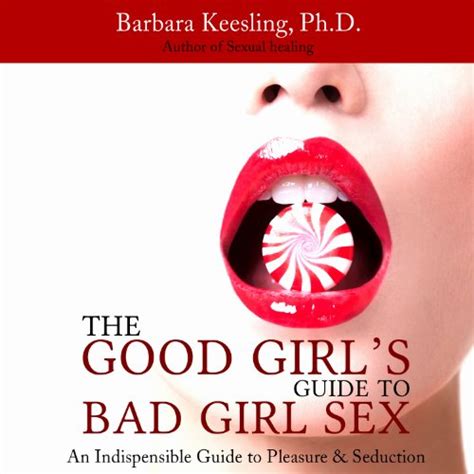 The Good Girls Guide To Bad Girl Sex Von Barbara Keesling Phd