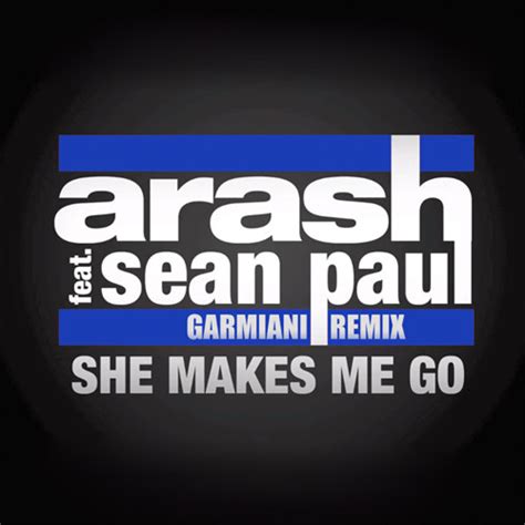 Stream Arash Feat Sean Paul She Makes Me Go Garmiani Remix By