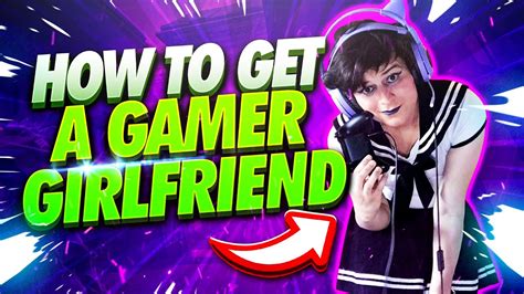 How To Get A Gamer Girlfriend Youtube