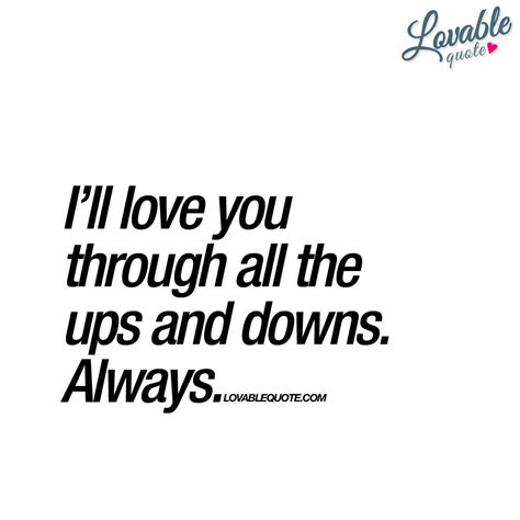 Ill Love You Through All The Ups And Downs Always Love Quote Love