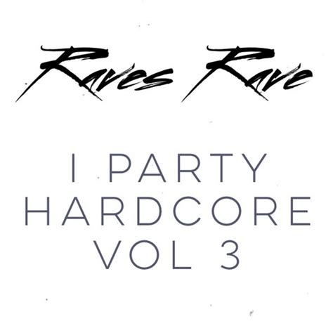 I Party Hardcore Vol 3 Raves Rave