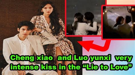 In The Drama Lie To Love Cheng Xiao And Luo Yunxi Share An Intense