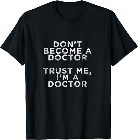 Funny Doctor Shirts Dont Become A Doctor Trust Me T Shirt