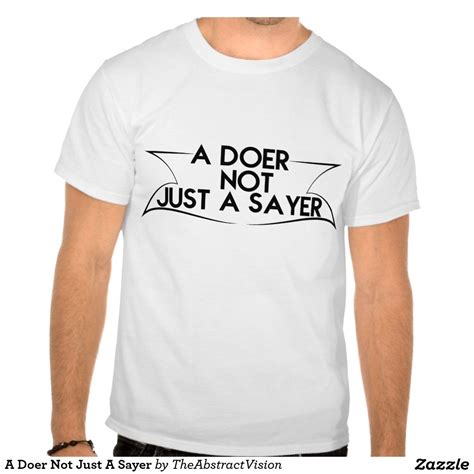 A Doer Not Just A Sayer T Shirts T Shirt Tshirt Designs Mens Tops