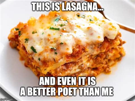 when lasagna is a better poet imgflip
