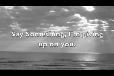 Say Something Im Giving Up On You A Great Big World Quotes