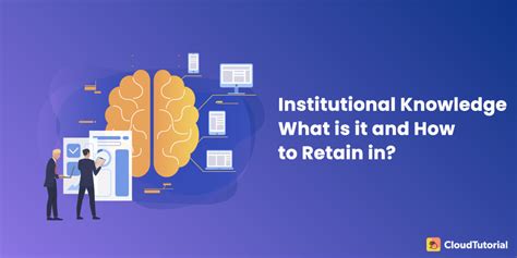 What Is Institutional Knowledge And How To Make The Best Use Of It