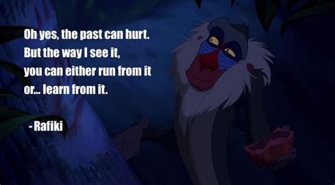 Oh yes, the past can hurt, but you can either run from it, or learn from it. Rafiki (The Lion King) | Quotes | Pinterest