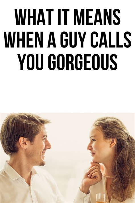 what does it mean when a guy calls you gorgeous body language guys body language signs