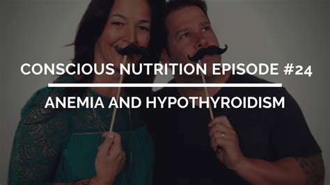 Conscious Nutrition Episode 24 Anemia And Hypothyroidism Youtube