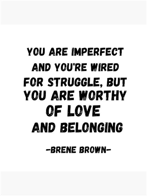 Brene Brown You Are Imperfect And You Are Wired For Struggle But