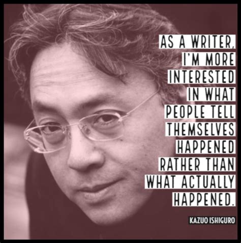 These are the first 10 quotes we have for him. Congratulations to Kazuo Ishiguro, winner of the 2017 ...