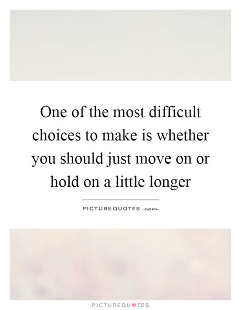 Difficult Choices Quotes And Sayings Difficult Choices Picture Quotes