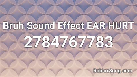 Bruh Sound Effect Ear Hurt Roblox Id Roblox Music Codes