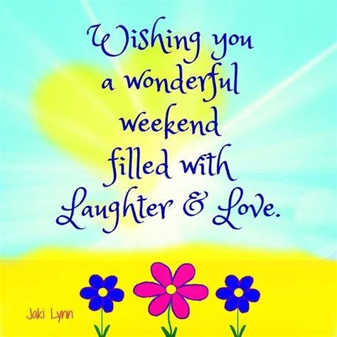 Wishing You A Wonderful Weekend Filled With Laughter And Love Pictures