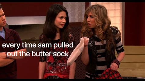 Every Time Sam Pulled Out The Butter Sock Icarly Youtube