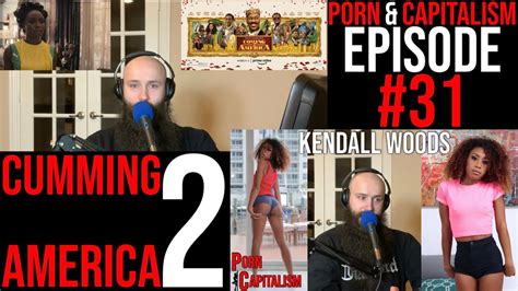 31 Cumming 2 America Kendall Woods Porn Capitalism With